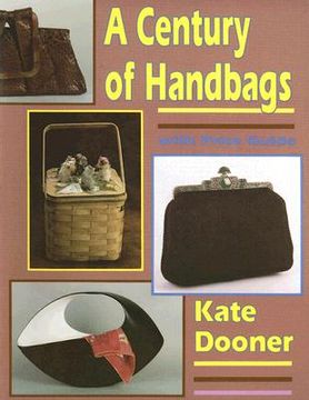 portada a century of handbags: the modern handbag for antique lovers (en Inglés)