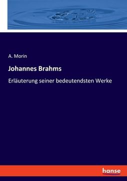 portada Johannes Brahms: Erläuterung seiner bedeutendsten Werke (in German)