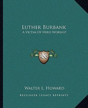 portada luther burbank: a victim of hero worship (en Inglés)