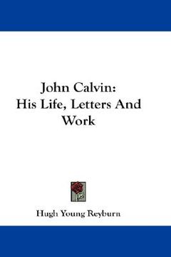 portada john calvin: his life, letters and work (en Inglés)