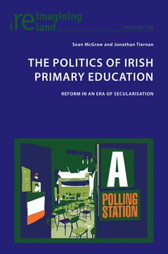 portada The Politics of Irish Primary Education: Reform in an Era of Secularisation (in English)