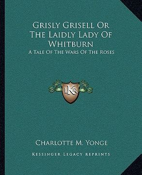 portada grisly grisell or the laidly lady of whitburn: a tale of the wars of the roses (in English)