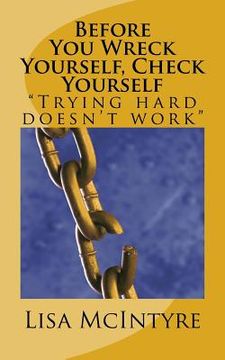 portada Before You Wreck Yourself, Check Yourself: Trying Hard Doesn't Work (en Inglés)