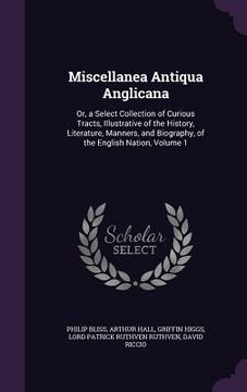 portada Miscellanea Antiqua Anglicana: Or, a Select Collection of Curious Tracts, Illustrative of the History, Literature, Manners, and Biography, of the Eng