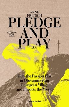 portada Pledge and Play: How the Passion Play in Oberammergau Changes a Village and Impacts the World (in English)