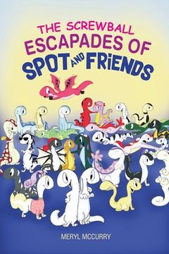 portada The Screwball Escapades of Spot and Friends