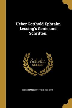 portada Ueber Gotthold Ephraim Lessing's Genie und Schriften. (en Alemán)