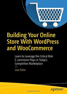 portada Building Your Online Store With Wordpress and Woocommerce: Learn to Leverage the Critical Role E-Commerce Plays in Today’S Competitive Marketplace (en Inglés)