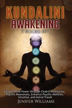 portada Kundalini Awakening: 5 Books in 1: Expand Mind Power through Chakra Meditation, Psychic Awareness, Enhance Psychic Abilities, Intuition, an (in English)