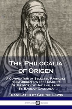 portada The Philocalia of Origen: A Compilation of Selected Passages from Origen's Works Made by St. Gregory of Nazianzus and St. Basil of Caesarea (in English)