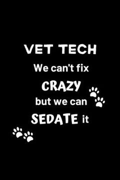 portada Vet Tech We Can't Fix Crazy But We Can Sedate It: Gifts for Veterinary Technicians & Animal Rescue heroes - Paw prints cover design - Appreciation Gif