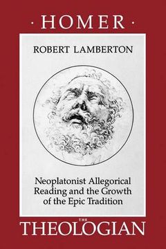portada Homer the Theologian: Neoplatonist Allegorical Reading and the Growth of the Epic Tradition (Transformation of the Classical Heritage) (en Inglés)