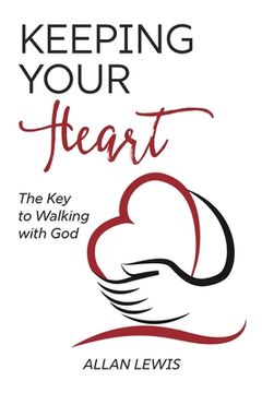 portada Keeping Your Heart: The Key to Walking With God (en Inglés)