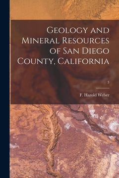 portada Geology and Mineral Resources of San Diego County, California; 3 (en Inglés)