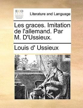 portada Les Graces. Imitation de L'Allemand. Par M. D'Ussieux. (in French)