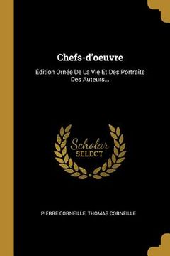 portada Chefs-d'oeuvre: Édition Ornée De La Vie Et Des Portraits Des Auteurs... (en Francés)