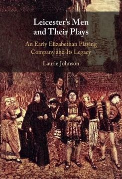 portada Leicester's men and Their Plays: An Early Elizabethan Playing Company and its Legacy (en Inglés)