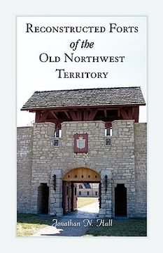 portada reconstructed forts of the old northwest territory