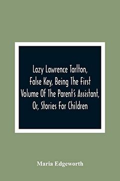portada Lazy Lawrence Tarlton, False Key, Being the First Volume of the Parent'S Assistant, or, Stories for Children (en Inglés)