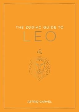 portada The Zodiac Guide to Leo: The Ultimate Guide to Understanding Your Star Sign, Unlocking Your Destiny and Decoding the Wisdom of the Stars