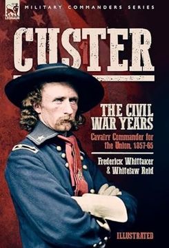 portada Custer, The Civil War Years, Volume 1: Cavalry Commander for the Union, 1857-65 (in English)