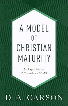 portada A Model of Christian Maturity: An Exposition of 2 Corinthians 10-13 