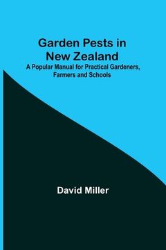 portada Garden Pests in New Zealand; A Popular Manual for Practical Gardeners, Farmers and Schools (en Inglés)
