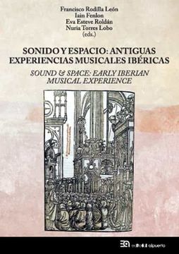 portada Sonido y Espacio: Antiguas Experiencias Musicales Ibericas = Sound & Space: Early Iberian Musical Experience (in Spanish)