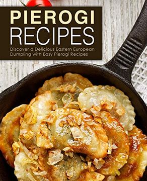 portada Pierogi Recipes: Discover a Delicious Eastern European Dumpling With Easy Pierogi Recipes (en Inglés)