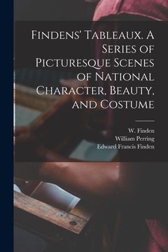 portada Findens' Tableaux. A Series of Picturesque Scenes of National Character, Beauty, and Costume (in English)