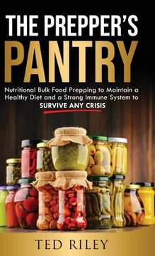 portada The Prepper'S Pantry: Nutritional Bulk Food Prepping to Maintain a Healthy Diet and a Strong Immune System to Survive any Crisis 