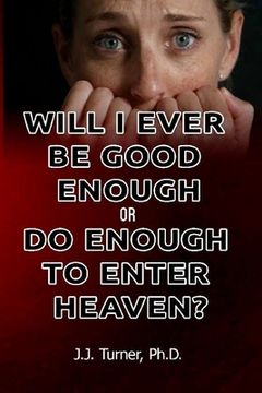 portada Will I Ever Be Good Enough Or Do Enough To Enter Heaven?: Grace Is The Answer To Doubt (en Inglés)