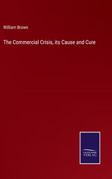 portada The Commercial Crisis, its Cause and Cure (en Inglés)