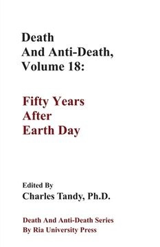 portada Death And Anti-Death, Volume 18: Fifty Years After Earth Day (en Inglés)