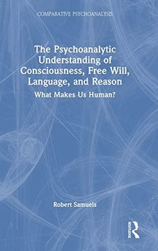 portada The Psychoanalytic Understanding of Consciousness, Free Will, Language, and Reason (Comparative Psychoanalysis) 