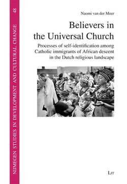 portada Believers in the Universal Church: Processes of Self-Identification Among Catholic Immigrants of African Descent in the Dutch Religious Landscape. In Development and Cultural Change (Niccos))