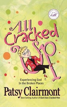 portada all cracked up: experiencing god in the broken places (en Inglés)