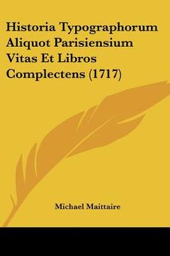 portada historia typographorum aliquot parisiensium vitas et libros complectens (1717) (in English)