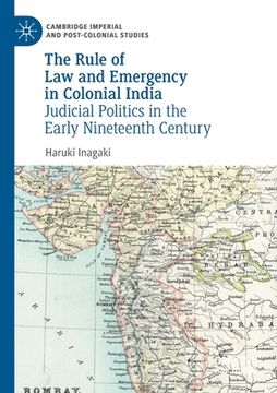 portada The Rule of Law and Emergency in Colonial India: Judicial Politics in the Early Nineteenth Century (in English)