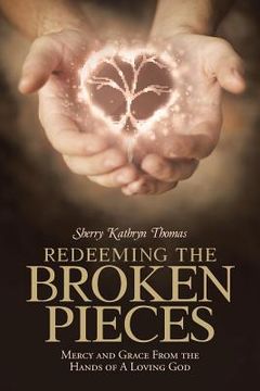 portada Redeeming the Broken Pieces: Mercy and Grace from the Hands of a Loving God (in English)