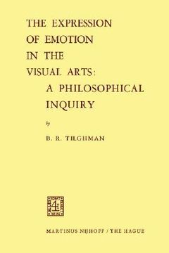 portada the expression of emotion in the visual arts: a philosophical inquiry (en Inglés)