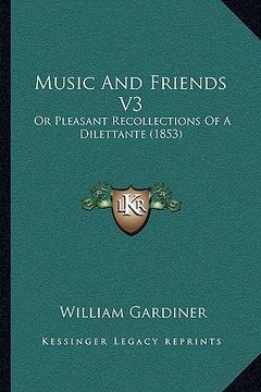 portada music and friends v3: or pleasant recollections of a dilettante (1853)