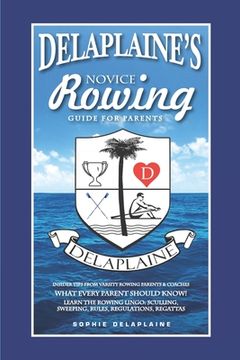 DELAPLAINE'S Novice Rowing Guide for Parents (en Inglés)