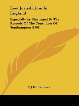portada leet jurisdiction in england: especially as illustrated by the records of the court leet of southampton (1908) (en Inglés)