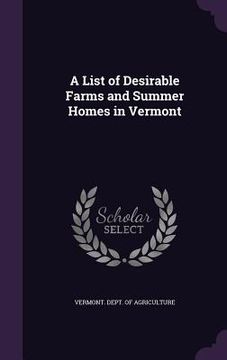 portada A List of Desirable Farms and Summer Homes in Vermont (en Inglés)