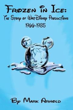 portada Frozen in Ice: The Story of Walt Disney Productions, 1966-1985