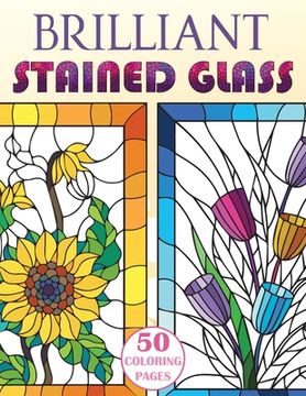 portada Brilliant Stained Glass: Stained Glass Flowers Coloring Book (en Inglés)