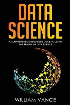 portada Data Science: A Comprehensive Beginners Guide to Learn the Realms of Data Science (en Inglés)