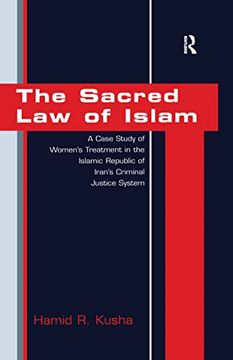 portada The Sacred Law of Islam: A Case Study of Women's Treatment in the Islamic Republic of Iran's Criminal Justice System