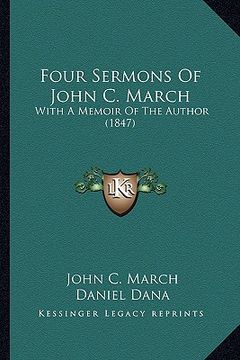 portada four sermons of john c. march: with a memoir of the author (1847) (en Inglés)
